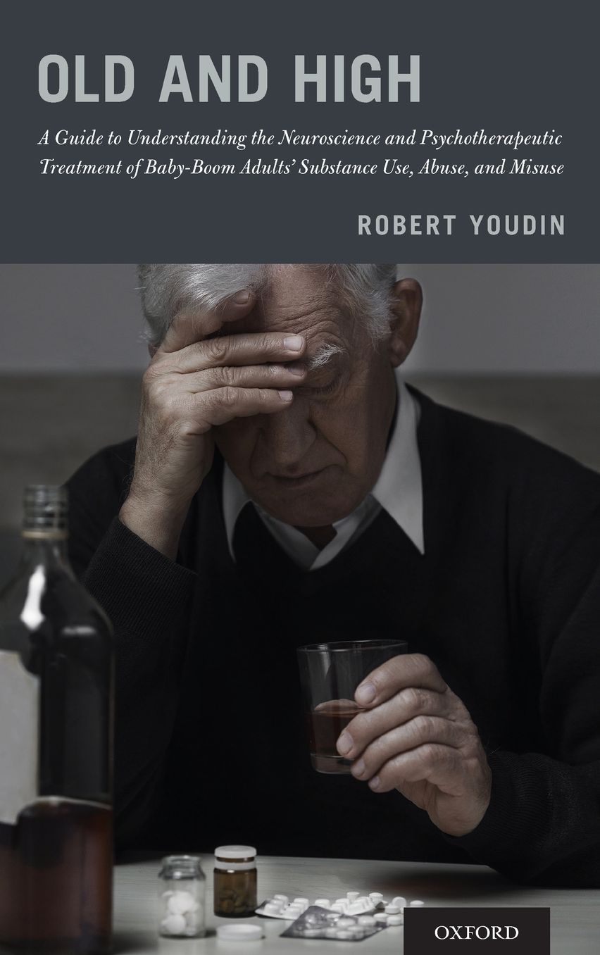 Old and High: A Guide to Understanding the Neuroscience and Psychotherapeutic Treatment of Baby-Boom Adults' Substance Use, Abuse, and Misuse