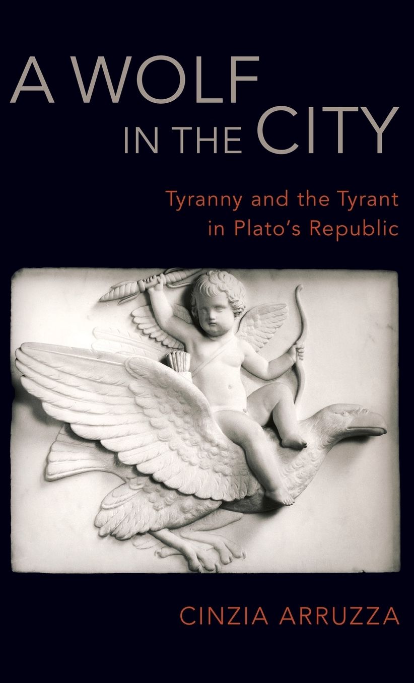 A Wolf in the City: Tyranny and the Tyrant in Plato's Republic