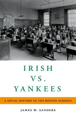 Irish vs. Yankees: A Social History of the Boston Schools
