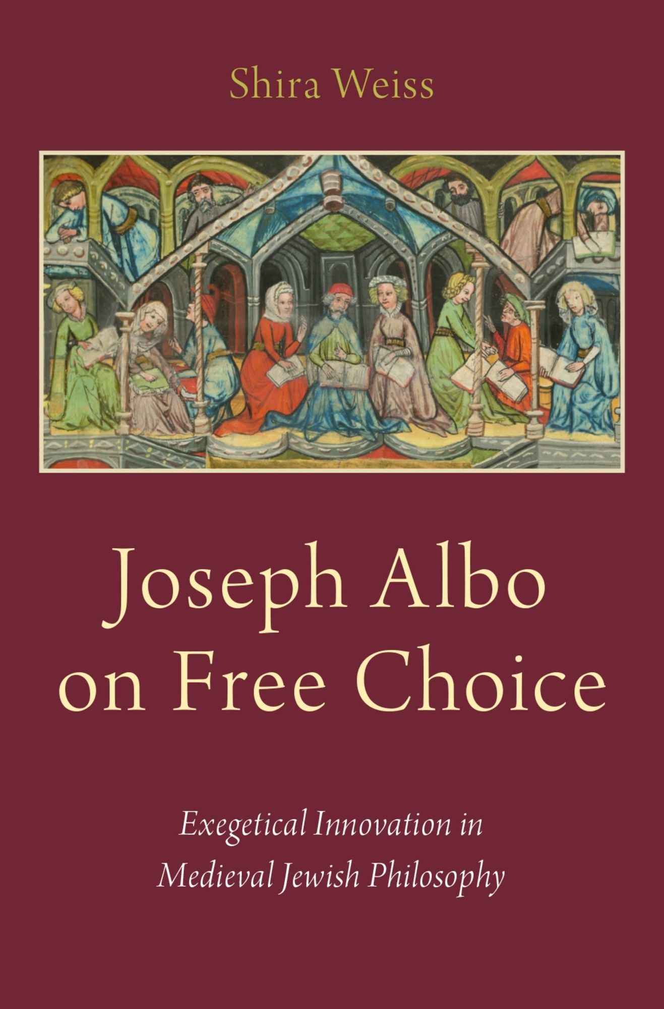Joseph Albo on Free Choice: Exegetical Innovation in Medieval Jewish Philosophy