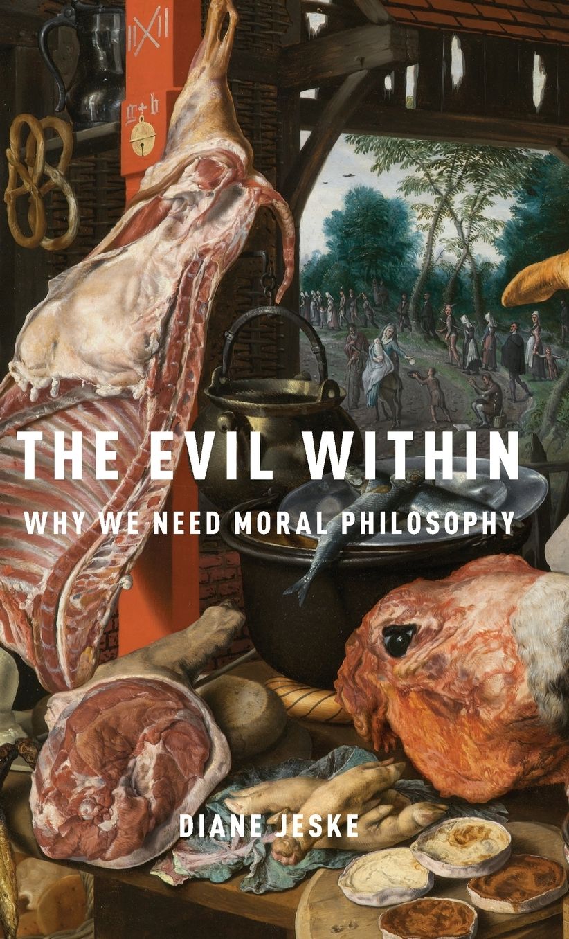 The Evil Within : Why We Need Moral Philosophy