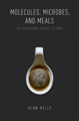 Molecules, Microbes, and Meals: The Surprising Science of Food