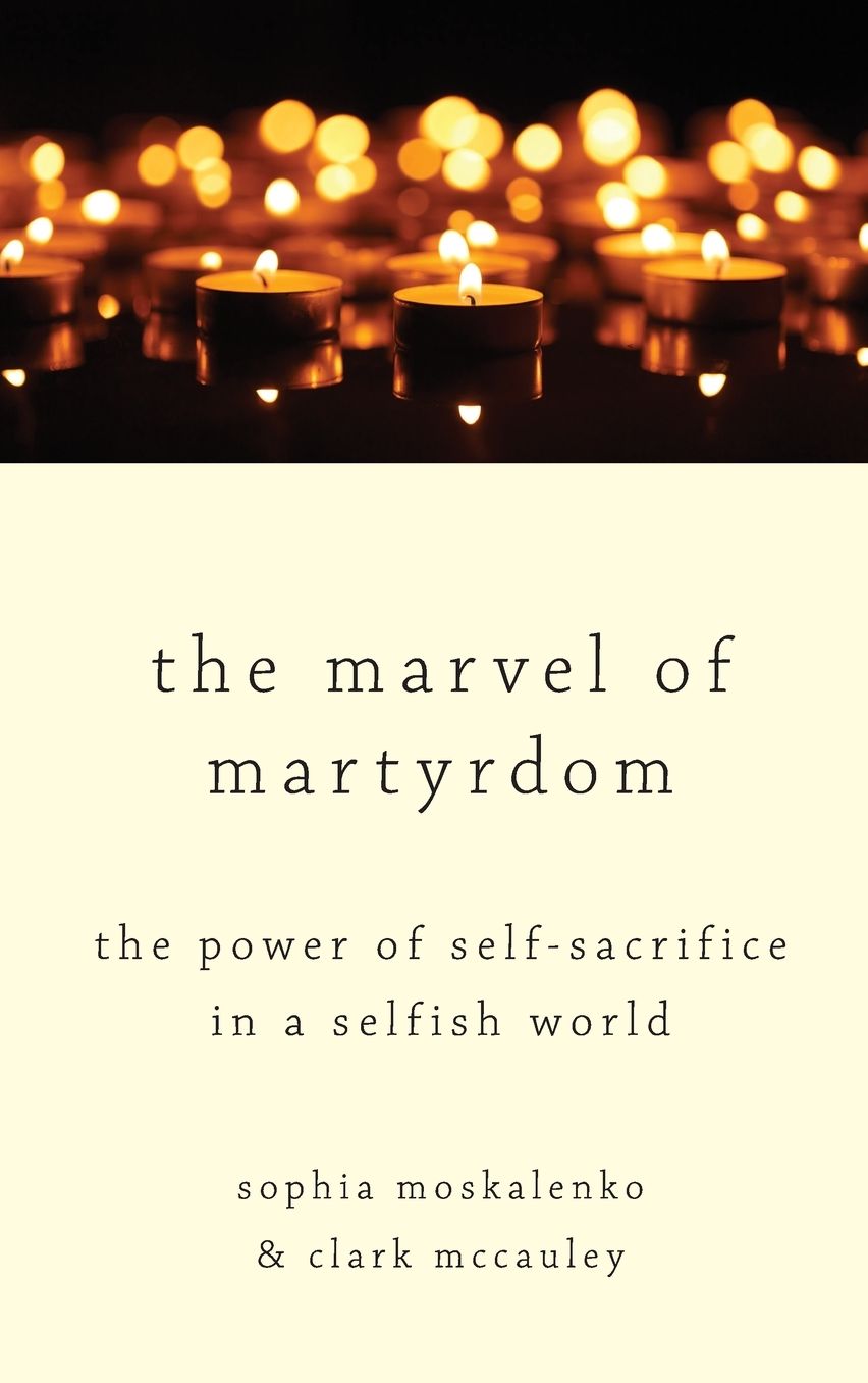 The Marvel of Martyrdom: The Power of Self-Sacrifice in a Selfish World