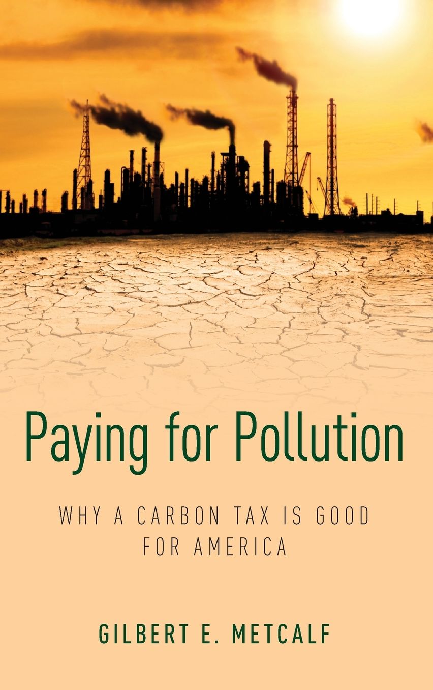 Paying for Pollution: Why a Carbon Tax Is Good for America