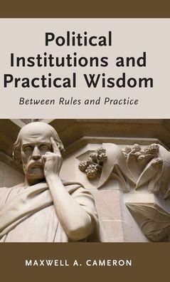Political Institutions and Practical Wisdom: Between Rules and Practice