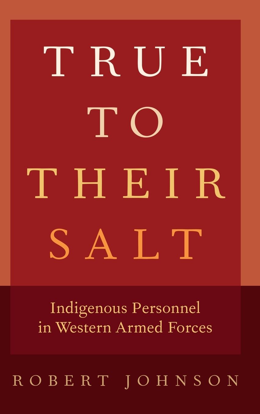 True to Their Salt: Indigenous Personnel in Western Armed Forces