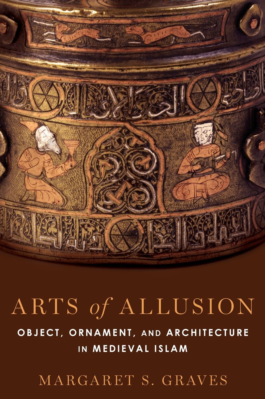 Arts of Allusion: Object, Ornament, and Architecture in Medieval Islam