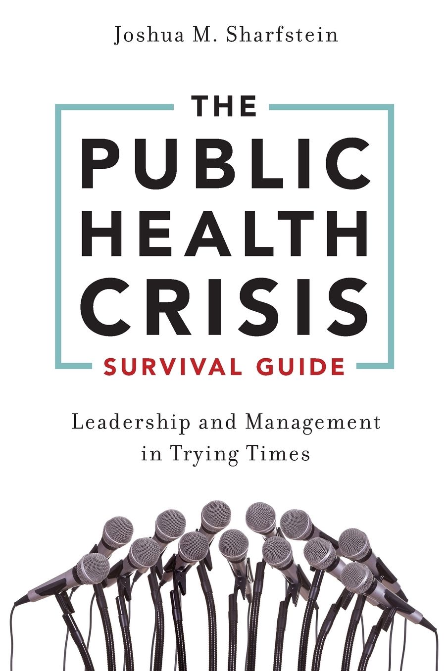 The Public Health Crisis Survival Guide: Leadership and Management in Trying Times