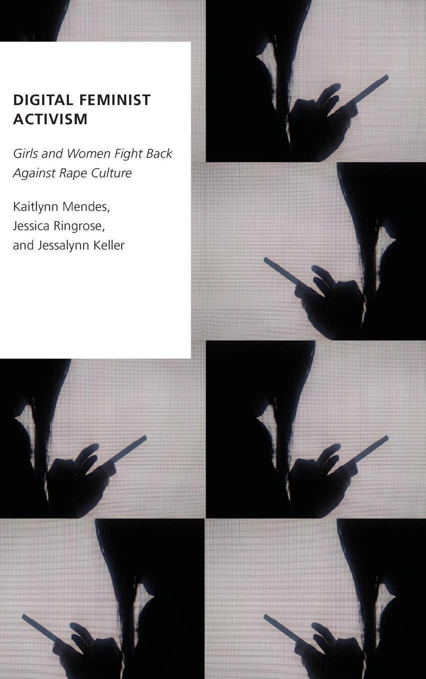 Digital Feminist Activism: Girls and Women Fight Back Against Rape Culture