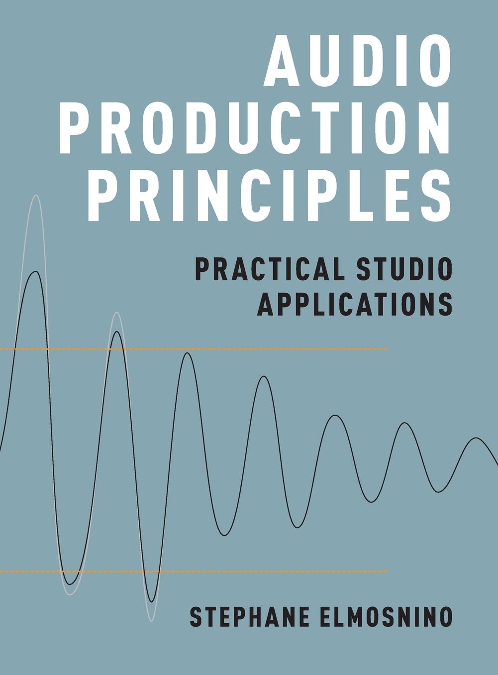 Audio Production Principles: Practical Studio Applications