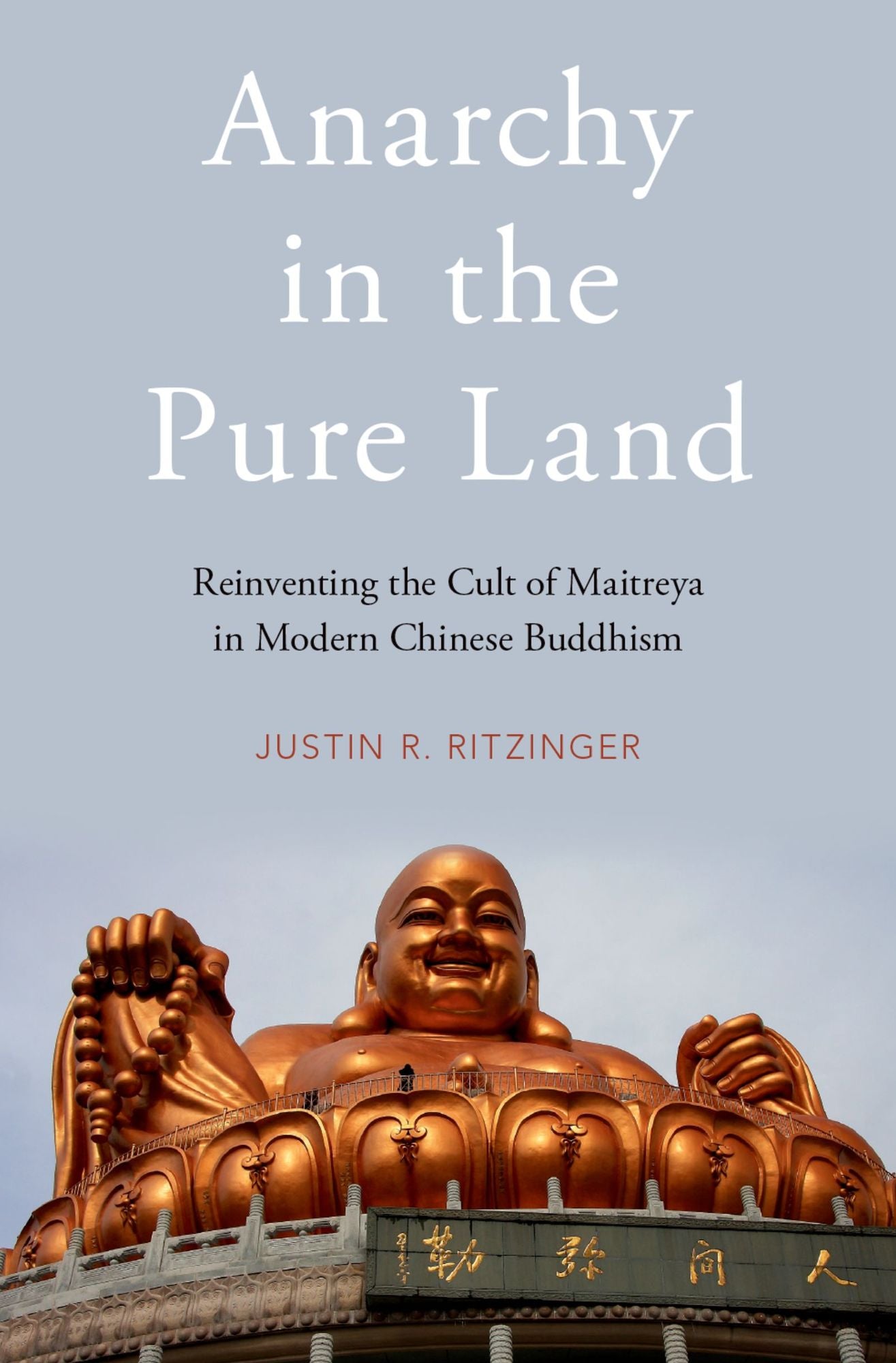 Anarchy in the Pure Land: Reinventing the Cult of Maitreya in Modern Chinese Buddhism