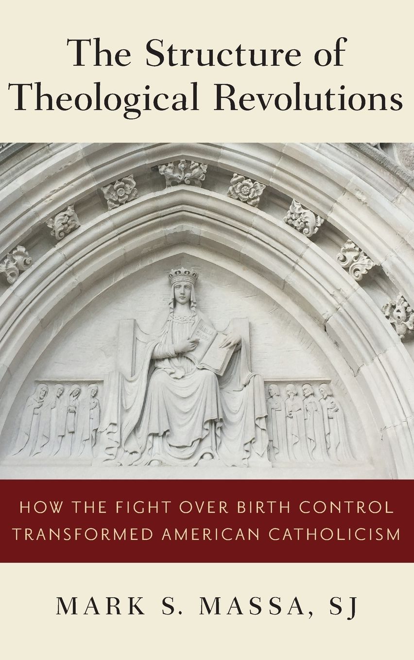 The Structure of Theological Revolutions: How the Fight Over Birth Control Transformed American Catholicism