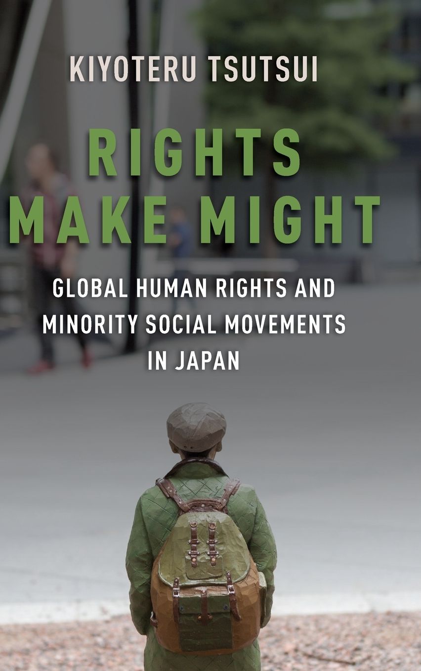 Rights Make Might : Global Human Rights and Minority Social Movements in Japan