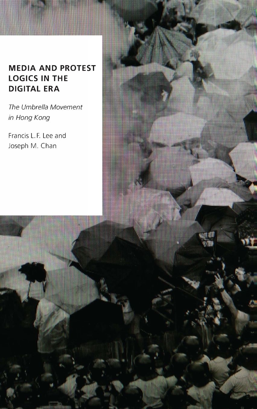 Media and Protest Logics in the Digital Era: The Umbrella Movement in Hong Kong