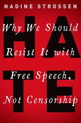 Hate: Why We Should Resist It with Free Speech, Not Censorship