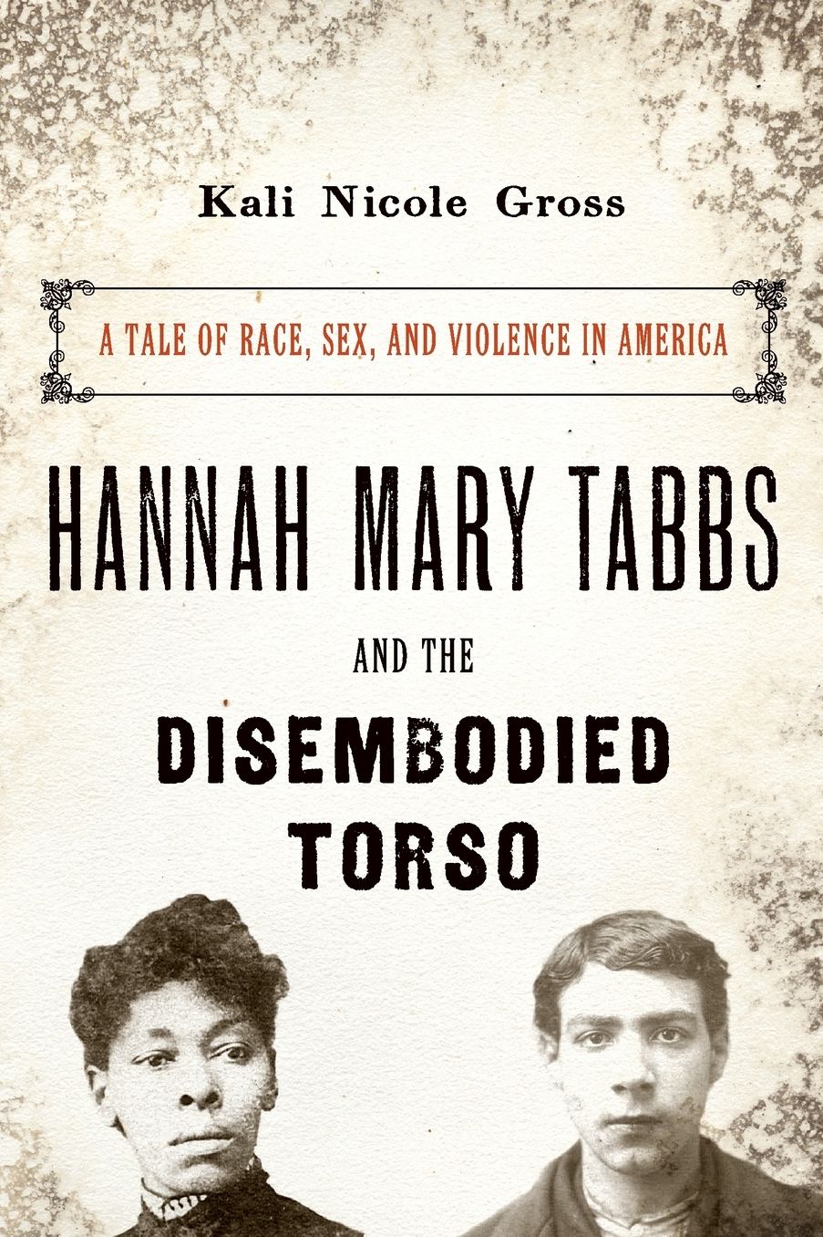 Hannah Mary Tabbs and the Disembodied Torso: A Tale of Race, Sex, and Violence in America