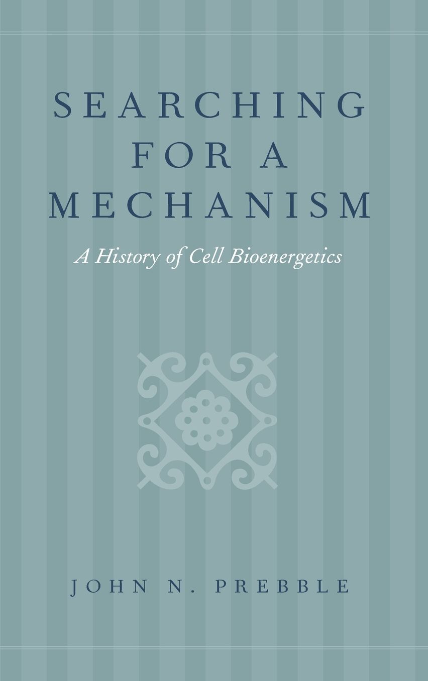 Searching for a Mechanism: A History of Cell Bioenergetics