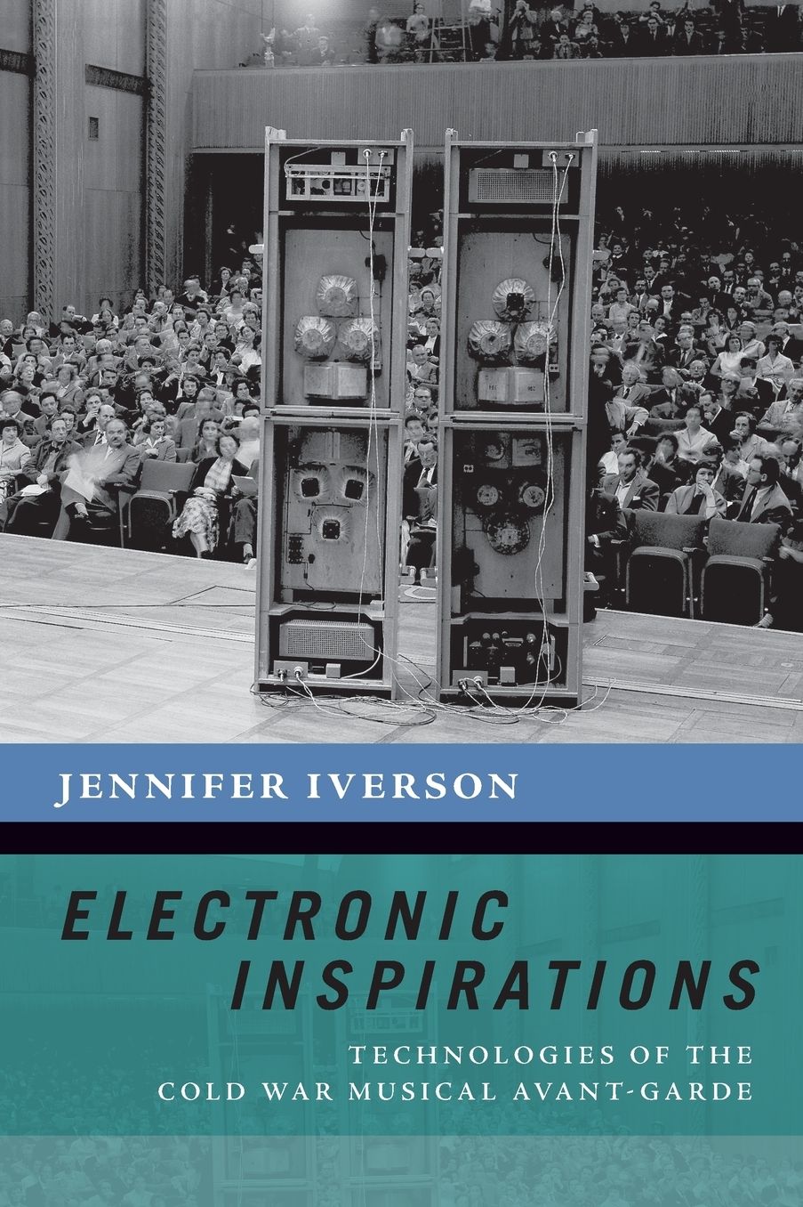 Electronic Inspirations: Technologies of the Cold War Musical Avant-Garde