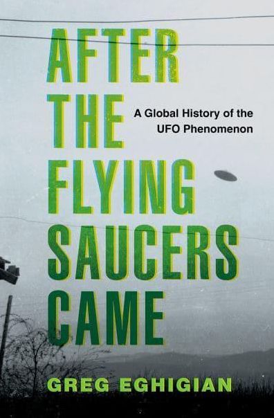 After the Flying Saucers Came: A Global History of the UFO Phenomenon
