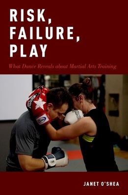 Risk, Failure, Play : What Dance Reveals About Martial Arts Training