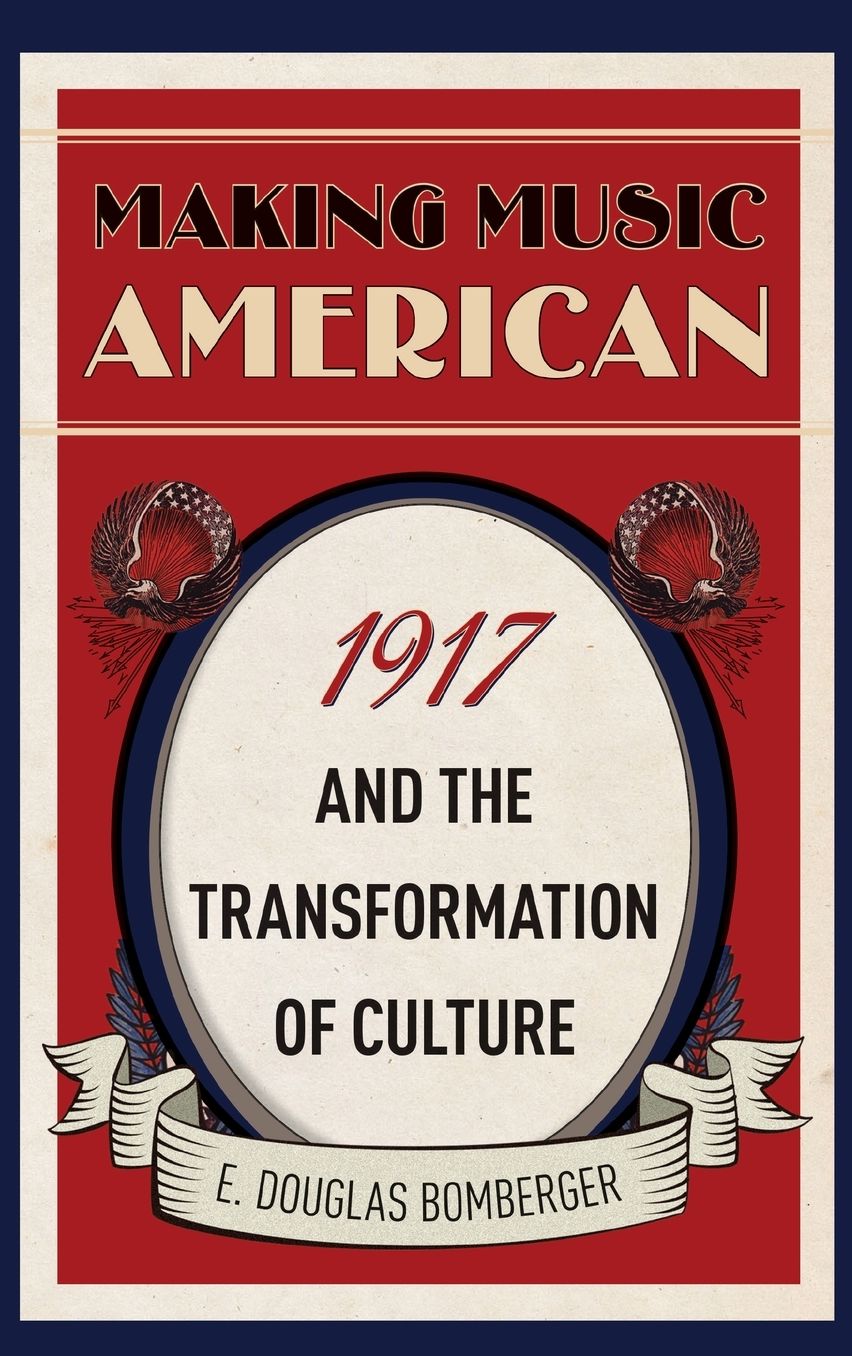 Making Music American: 1917 and the Transformation of Culture