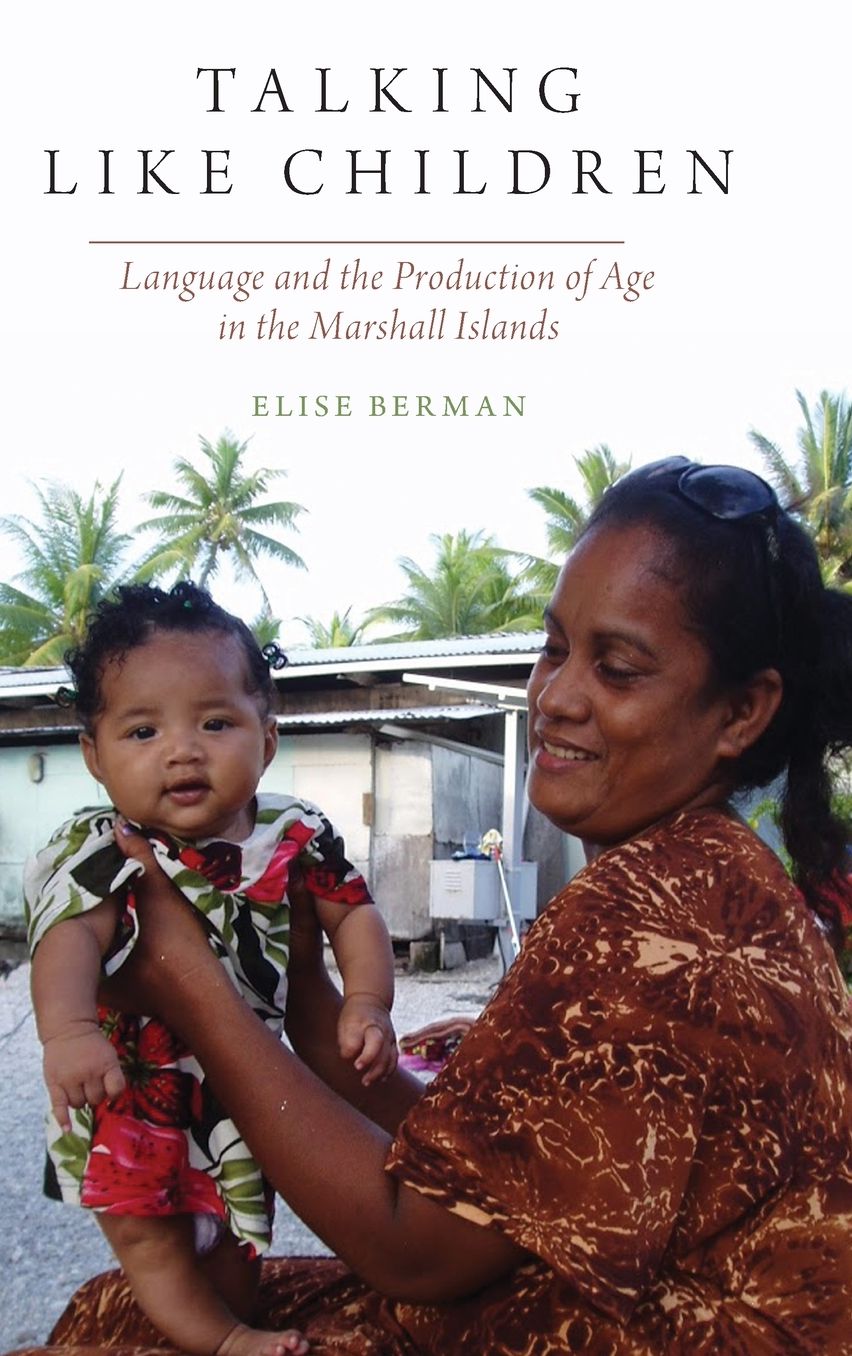 Talking Like Children : Language and the Production of Age in the Marshall Islands