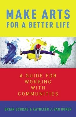 Make Arts for a Better Life: A Guide for Working with Communities