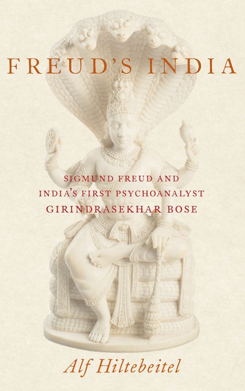 Freud's India : Sigmund Freud and India's First Psychoanalyst Girindrasekhar Bose