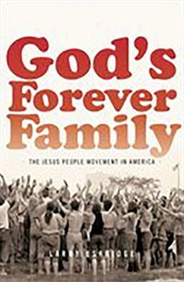 God's Forever Family: The Jesus People Movement in America