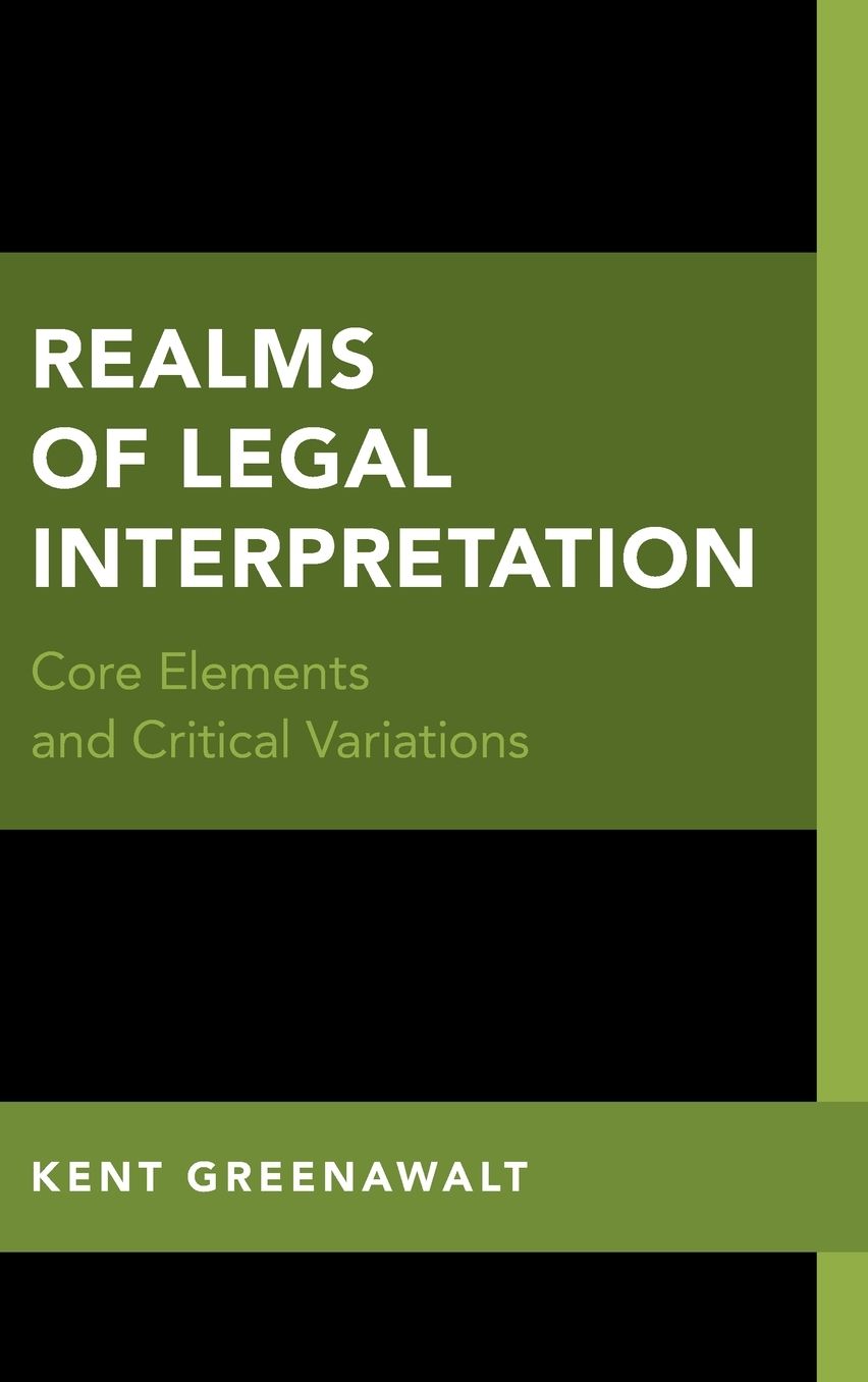 Realms of Legal Interpretation: Core Elements and Critical Variations