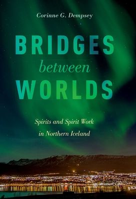 Bridges between Worlds: Spirits and Spirit Work in Northern Iceland