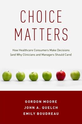 Choice Matters: How Healthcare Consumers Make Decisions (and Why Clinicians and Managers Should Care)