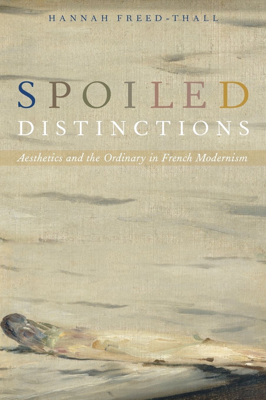 Spoiled Distinctions: Aesthetics and the Ordinary in French Modernism