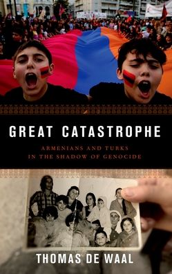 Great Catastrophe: Armenians and Turks in the Shadow of Genocide