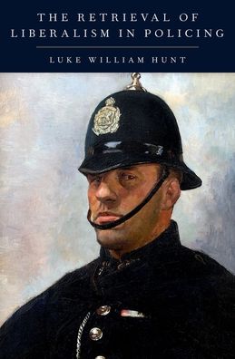 The Retrieval of Liberalism in Policing