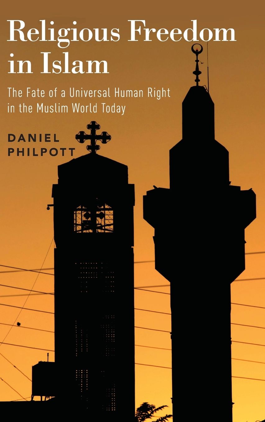 Religious Freedom in Islam: The Fate of a Universal Human Right in the Muslim World Today