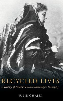 Recycled Lives: A History of Reincarnation in Blavatsky's Theosophy