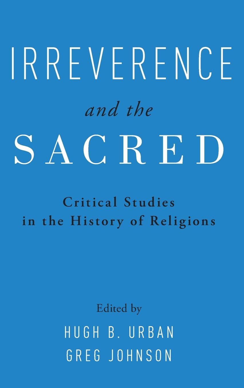 Irreverence and the Sacred: Critical Studies in the History of Religions