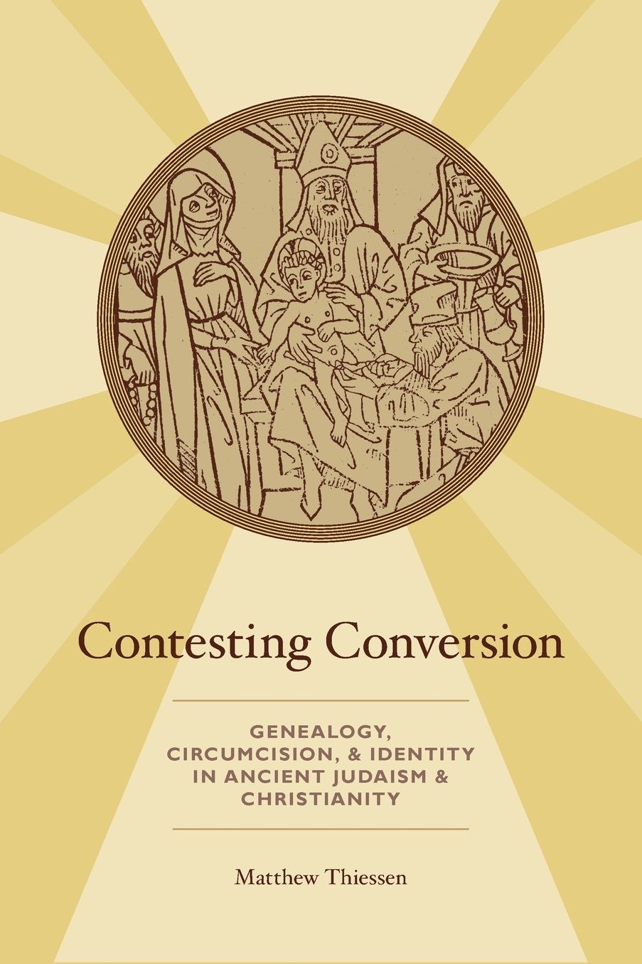 Contesting Conversion: Genealogy, Circumcision, and Identity in Ancient Judaism and Christianity