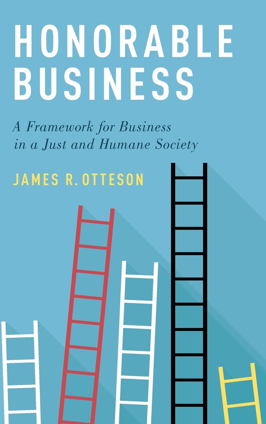 Honorable Business : A Framework for Business in a Just and Humane Society