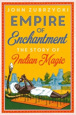 Empire of Enchantment: The Story of Indian Magic