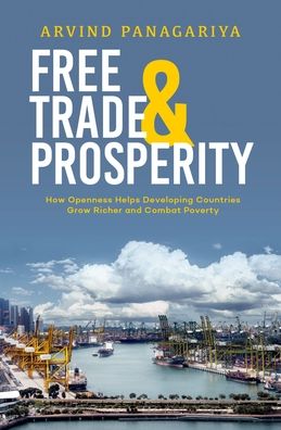 Free Trade and Prosperity: How Openness Helps the Developing Countries Grow Richer and Combat Poverty