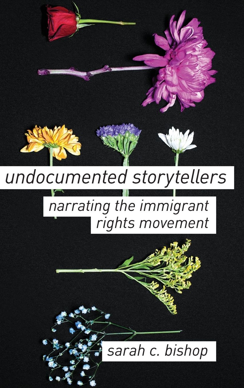 Undocumented Storytellers : Narrating the Immigrant Rights Movement