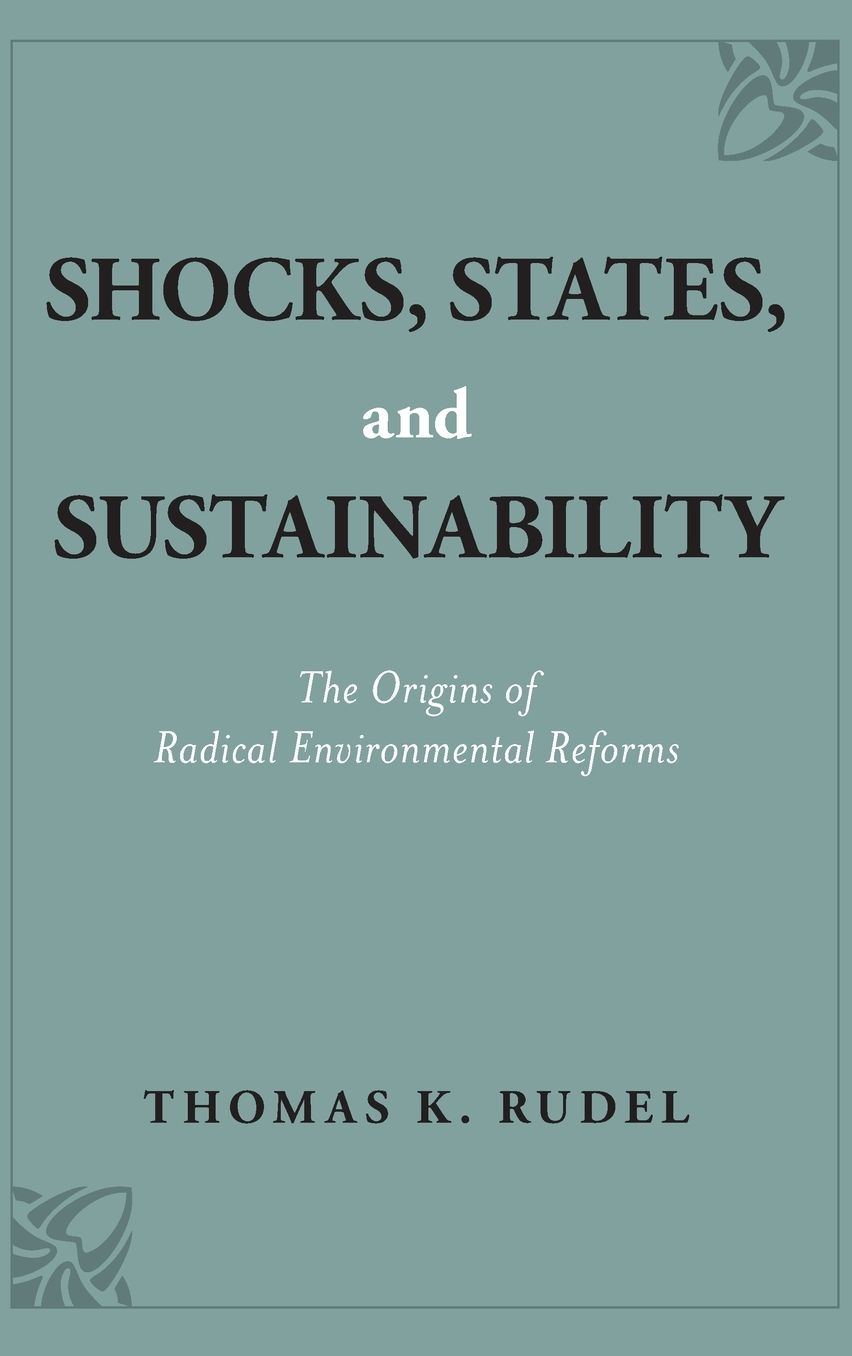 Shocks, States, and Sustainability: The Origins of Radical Environmental Reforms