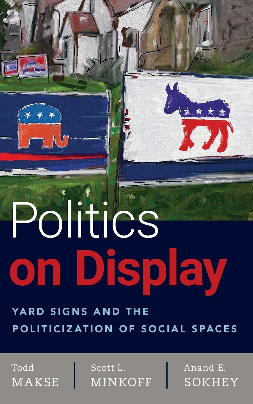 Politics on Display: Yard Signs and the Politicization of Social Spaces