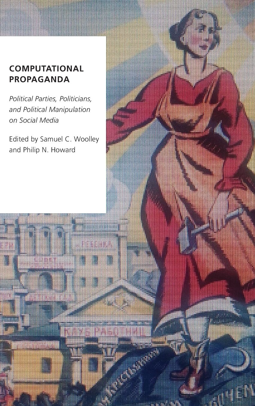 Computational Propaganda: Political Parties, Politicians, and Political Manipulation on Social Media