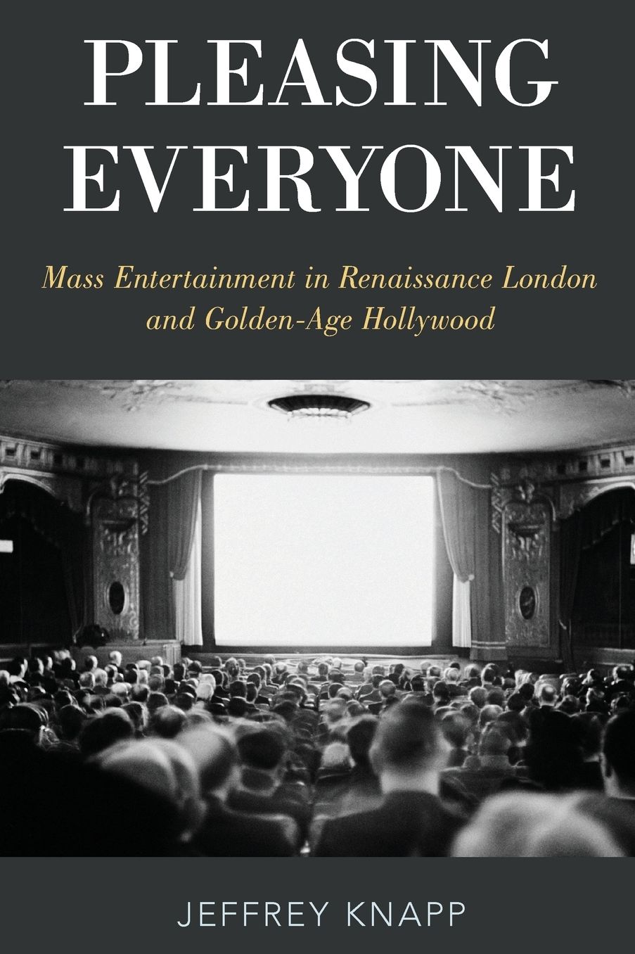 Pleasing Everyone: Mass Entertainment in Renaissance London and Golden-Age Hollywood