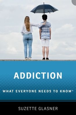 Addiction: What Everyone Needs to KnowT