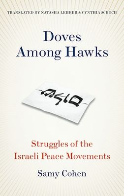 Doves Among Hawks : Struggles of the Israeli Peace Movements
