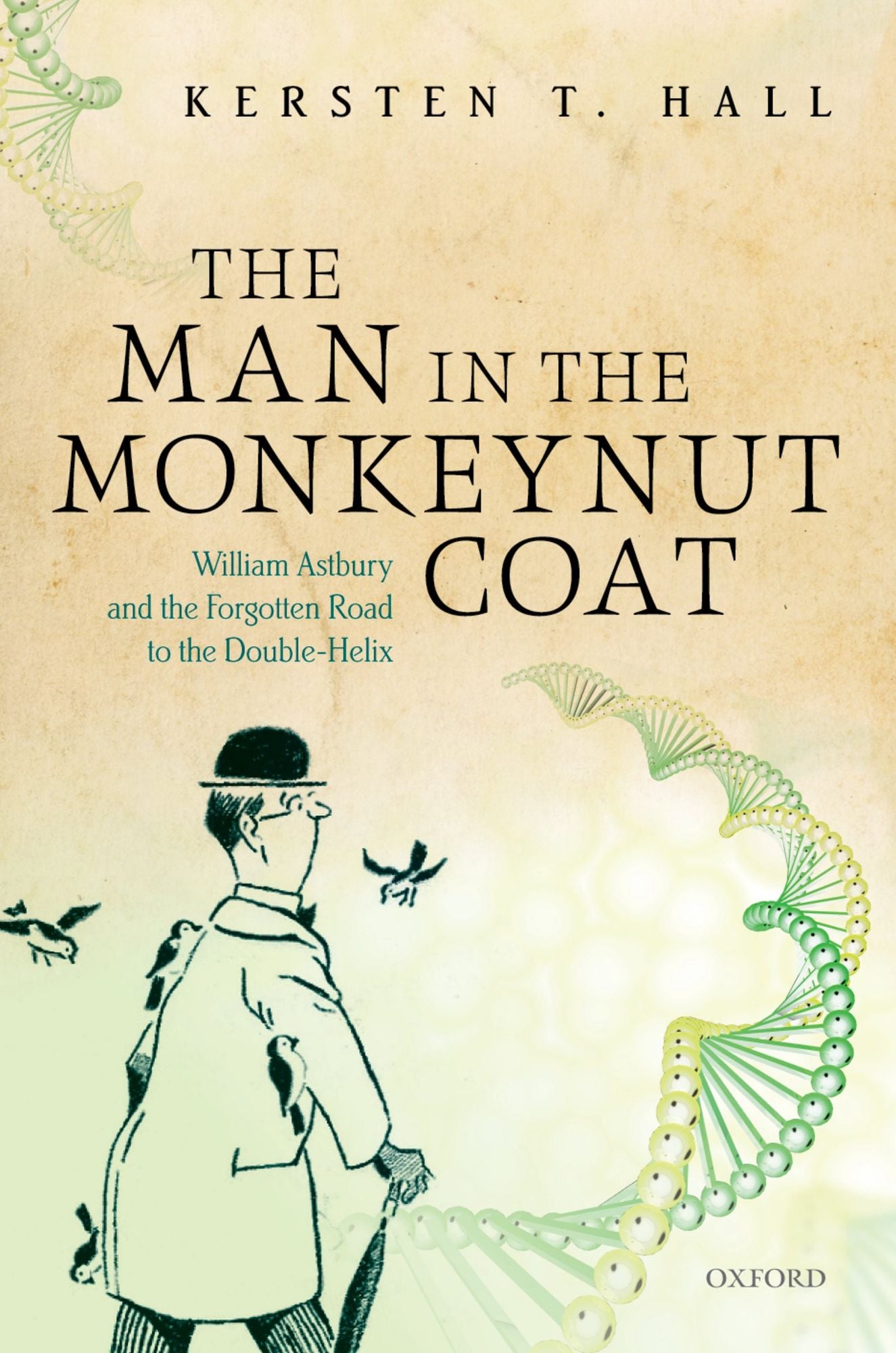 The Man in the Monkeynut Coat: William Astbury and the Forgotten Road to the Double-Helix